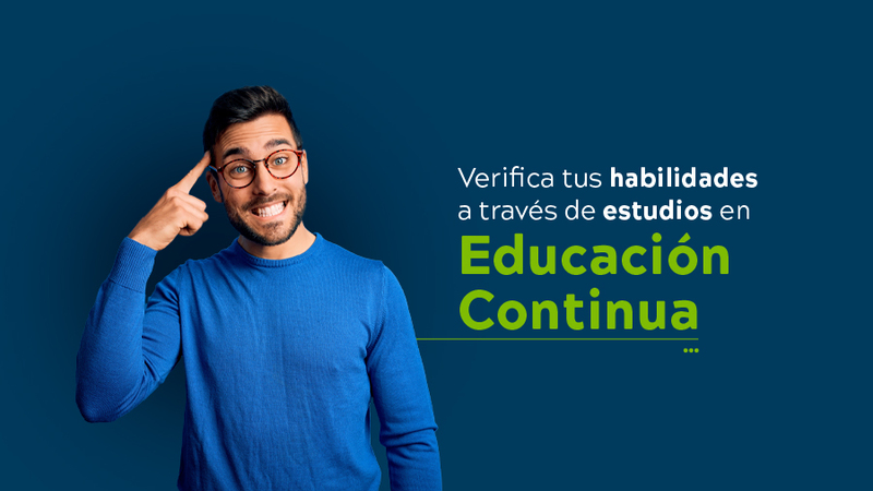 Verifica tus habilidades a través de estudios en Educación Continua