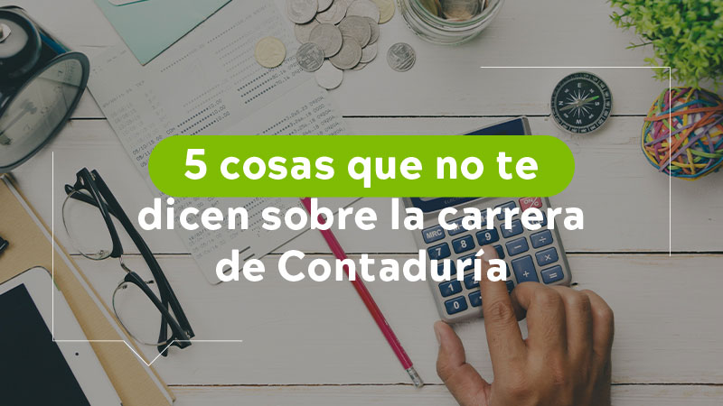5 cosas que te dicen sobre la carrera de contaduría