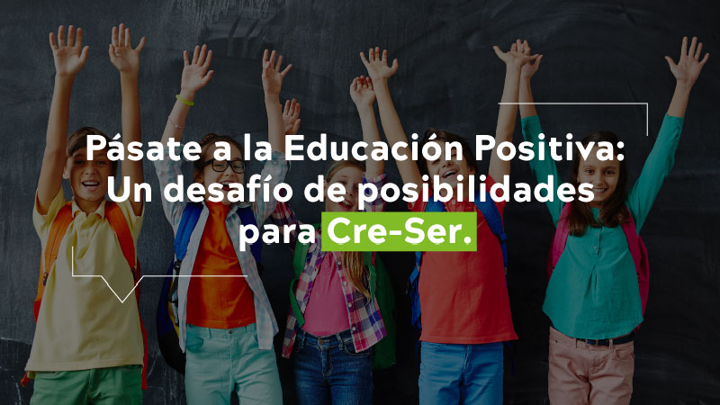 pasate a la educacion positiva un desafio de posibilidades para cre-ser