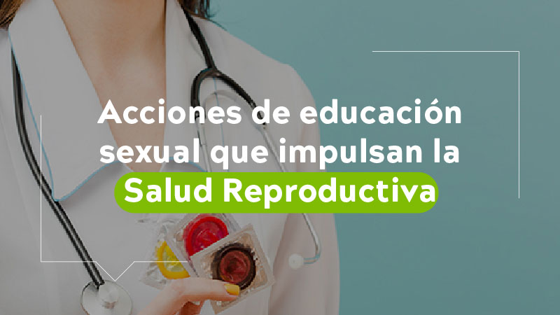 Acciones de educación sexual que impulsan la salud reproductiva