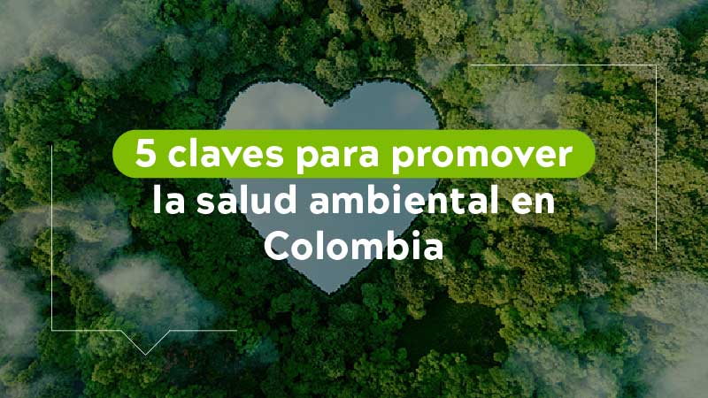 5 claves para promover la salud ambiental en Colombia