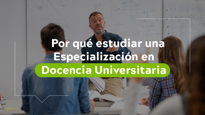 ¿Por qué estudiar una especialización en docencia universitaria?